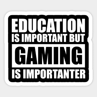 Education Is Important But Gaming Is Importanter Sticker